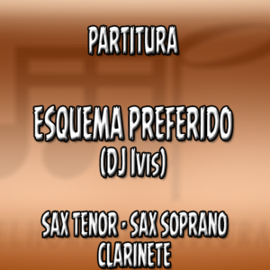 Esquema Preferido (Dj Ivis) - Sax Tenor-Soprano-Clarinete (Bb)
