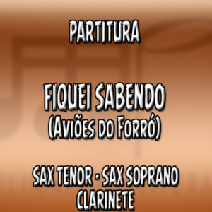 Fiquei Sabendo (Aviões do Forró) - Sax Tenor-Soprano-Clarinete (Bb)