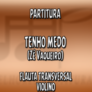 Tenho Medo (Zé Vaqueiro) - Flauta-Violino (C)