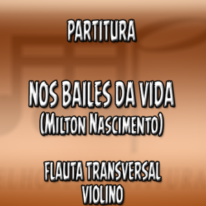 Nos Bailes da Vida (Milton Nascimento) – Flauta-Violino (C)