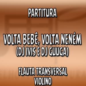 Volta Bebê, Volta Neném (DJ Ivis e DJ Guuga) - Flauta-Violino (C)