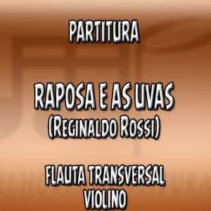 Raposa e as Uvas (Reginaldo Rossi) – Flauta-Violino (C)