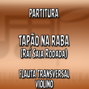 Tapão na Raba (Raí Saia Rodada) – Flauta-Violino (C)