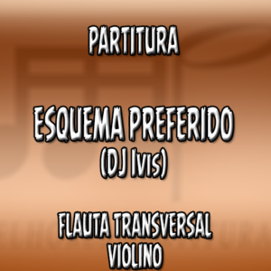 Esquema Preferido (Dj Ivis) - Flauta-Violino (C)