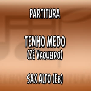 Tenho Medo (Zé Vaqueiro) - Sax Alto (Eb)