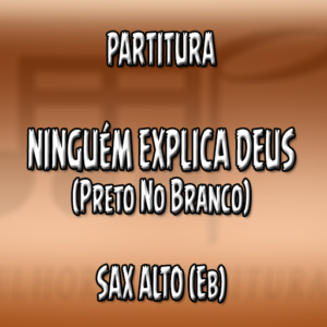 Ninguém Explica Deus (Preto no Branco) - Sax Alto (Eb)