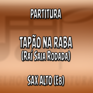 Tapão na Raba (Raí Saia Rodada) - Sax Alto (Eb)