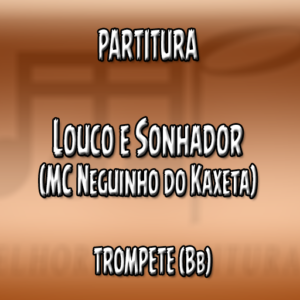 Louco e Sonhador (MC Neguinho do Kaxeta) – Trompete (Bb)