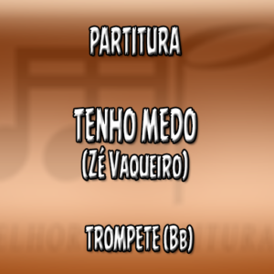 Tenho Medo (Zé Vaqueiro) – Trompete (Bb)