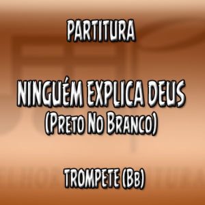 Ninguém Explica Deus (Preto no Branco) - Trompete (Bb)