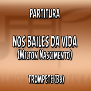 Nos Bailes da Vida (Milton Nascimento) – Trompete (Bb)