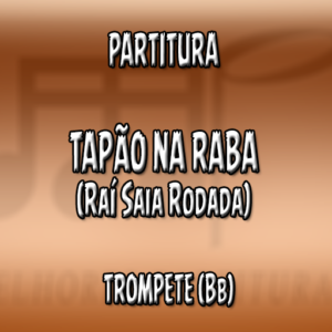 Tapão na Raba (Raí Saia Rodada) – Trompete (Bb)
