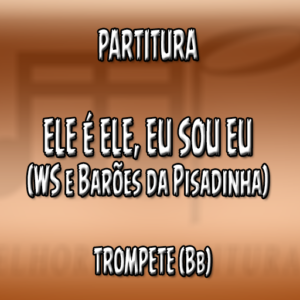 Ele É Ele Eu Sou Eu (WS e Barões da Pisadinha) - Trompete (Bb)