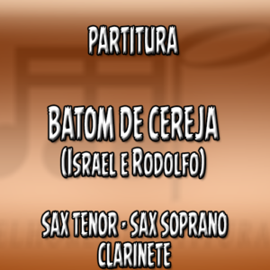 Batom de Cereja (Israel & Rodolffo) - Sax Tenor-Soprano-Clarinete (Bb)