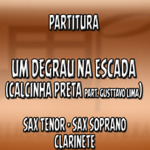 Um Degrau na Escada (Calcinha Preta) - Sax Tenor-Soprano-Clarinete (Bb)