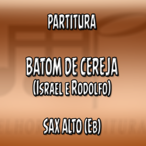 Batom de Cereja (Israel & Rodolffo) - Sax Alto (Eb)