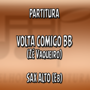 Volta Comigo BB (Zé Vaqueiro) - Sax Alto (Eb)