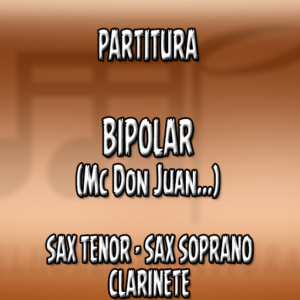 Bipolar (Mc Don Juan) – Sax Tenor-Soprano-Clarinete (Bb)