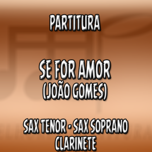 Se For Amor (João Gomes) – Sax Tenor-Soprano-Clarinete (Bb)