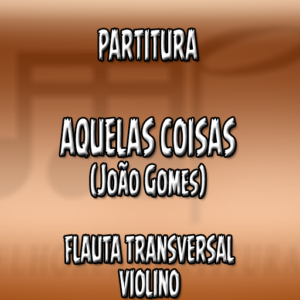 Aquelas Coisas (João Gomes) - Flauta-Violino (C)