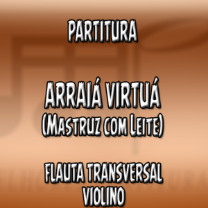 Arraiá Virtuá (Mastruz com Leite) – Flauta-Violino (C)