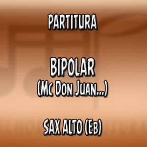 Bipolar (Mc Don Juan) - Sax Alto (Eb)