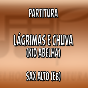 Lágrimas e Chuva (Kid Abelha) - Sax Alto (Eb)
