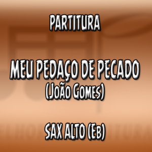 Meu Pedaço de Pecado (João Gomes) - Sax Alto (Eb)