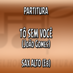 Tô Sem Você (João Gomes) - Sax Alto (Eb)