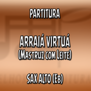 Arraiá Virtuá (Mastruz com Leite) - Sax Alto (Eb)