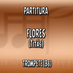 Flores (Titãs) – Trompete (Bb)