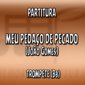 Meu Pedaço de Pecado (João Gomes) - Trompete (Bb)