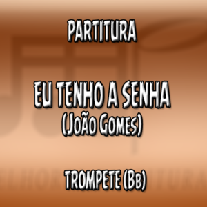 Eu Tenho A Senha (João Gomes) - Trompete (Bb)
