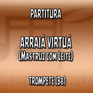 Arraiá Virtuá (Mastruz com Leite) - Trompete (Bb)