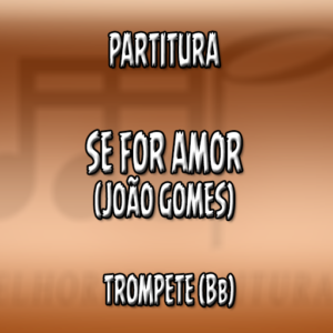 Se For Amor (João Gomes) - Trompete (Bb)