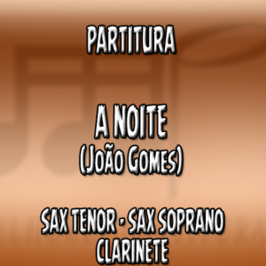 A Noite (João Gomes) - Sax Tenor-Soprano-Clarinete (Bb)