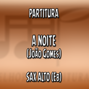 A Noite (João Gomes) - Sax Alto (Eb)