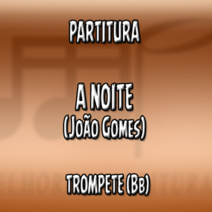 A Noite (João Gomes) – Trompete (Bb)