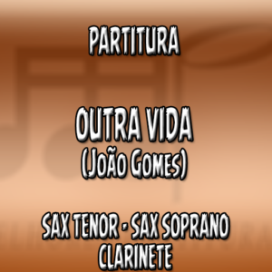 Outra Vida (João Gomes) - Sax Tenor-Soprano-Clarinete (Bb)