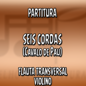 Seis Cordas (Cavalo de Pau) – Flauta-Violino (C)