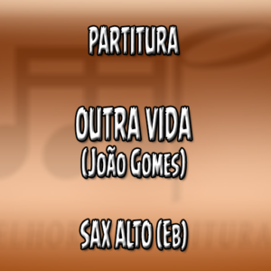 Outra Vida (João Gomes) - Sax Alto (Eb)