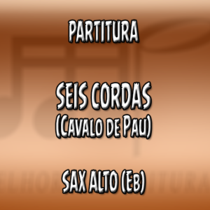 Seis Cordas (Cavalo de Pau) – Sax Alto (Eb)
