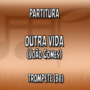 Outra Vida (João Gomes) - Trompete (Bb)