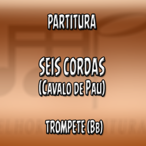 Seis Cordas (Cavalo de Pau) - Trompete (Bb)