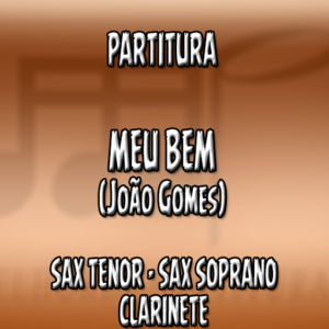 Meu Bem (João Gomes) – Sax Tenor-Soprano-Clarinete (Bb)