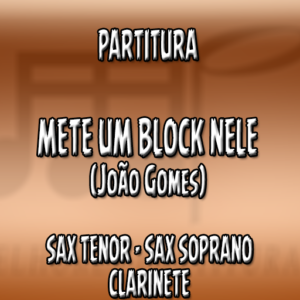 Mete Um Block Nele (João Gomes) - Sax Tenor-Soprano-Clarinete (Bb)