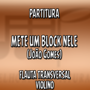 Mete Um Block Nele (João Gomes) - Flauta-Violino (C)