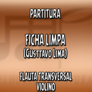 Ficha Limpa (Gusttavo Lima) - Flauta-Violino (C)