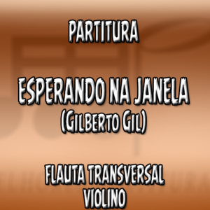 Esperando Na Janela (Gilberto Gil) - Flauta-Violino (C)