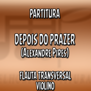 Depois do Prazer (Alexandre Pires) – Flauta-Violino (C)
